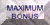 MAXIMUM BONUS